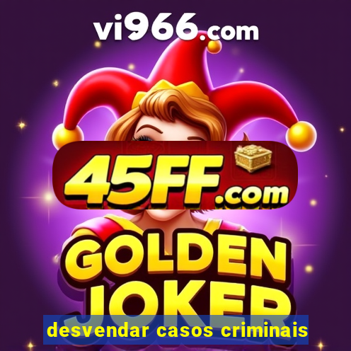 desvendar casos criminais